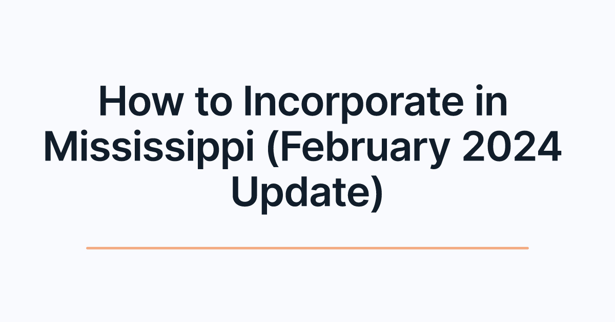 How to Incorporate in Mississippi (February 2024 Update)